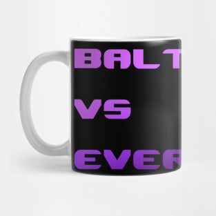 BALTIMORE VS EVERYONE DESIGN Mug